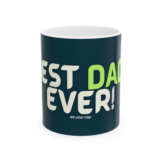 BEST DAD EVER! Ceramic Mug, (11oz, 15oz)